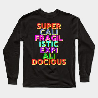 Supercalifragilisticexpialidocious! Long Sleeve T-Shirt